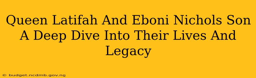 Queen Latifah And Eboni Nichols Son A Deep Dive Into Their Lives And Legacy