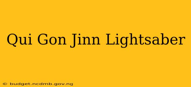 Qui Gon Jinn Lightsaber