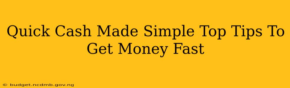 Quick Cash Made Simple Top Tips To Get Money Fast