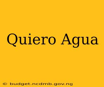 Quiero Agua