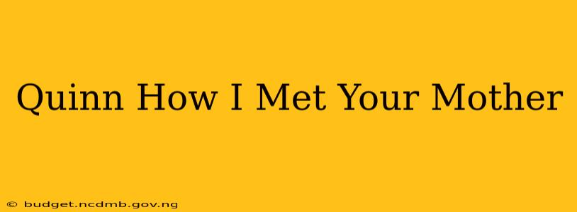 Quinn How I Met Your Mother
