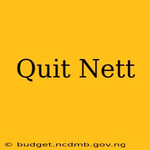 Quit Nett