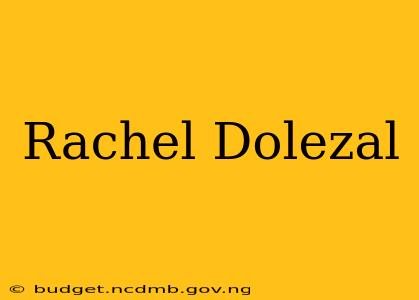 Rachel Dolezal