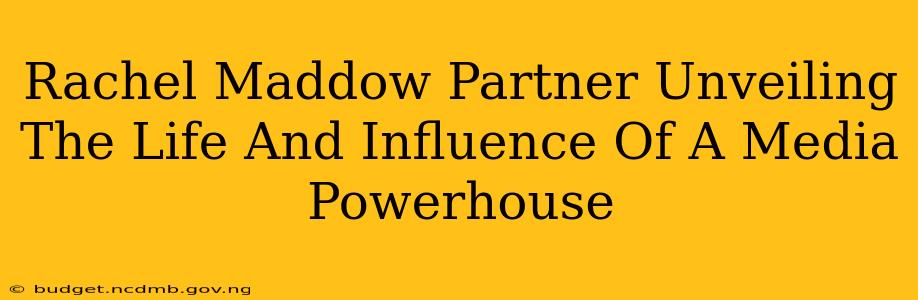 Rachel Maddow Partner Unveiling The Life And Influence Of A Media Powerhouse