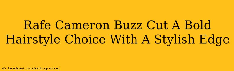 Rafe Cameron Buzz Cut A Bold Hairstyle Choice With A Stylish Edge