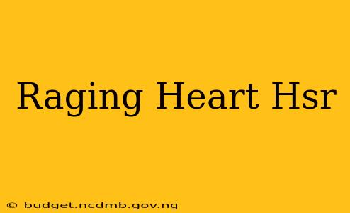 Raging Heart Hsr