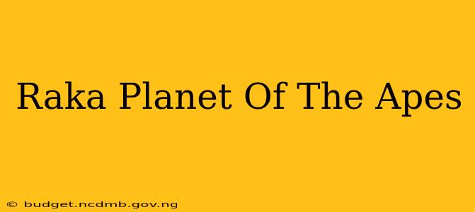 Raka Planet Of The Apes