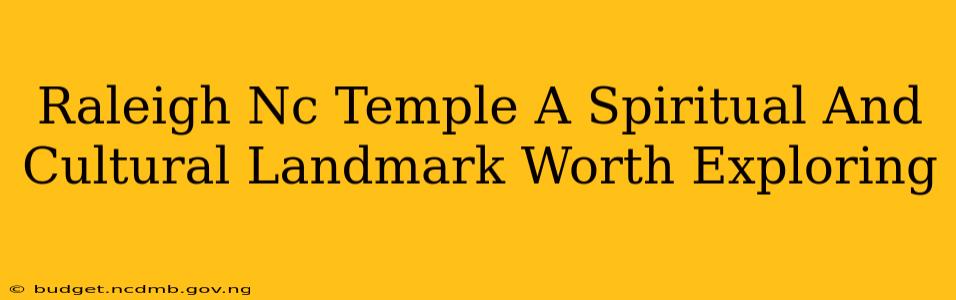 Raleigh Nc Temple A Spiritual And Cultural Landmark Worth Exploring