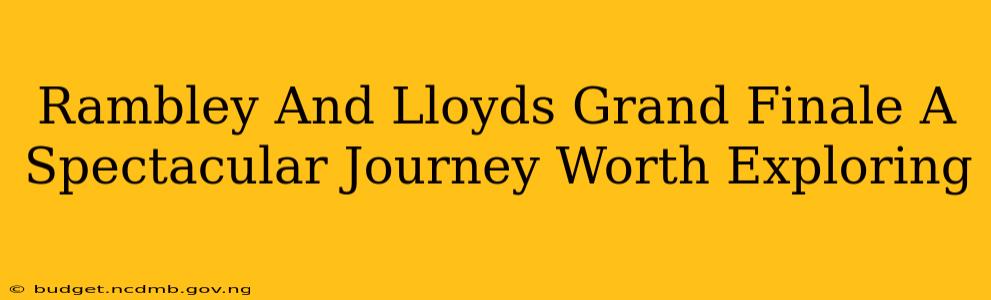 Rambley And Lloyds Grand Finale A Spectacular Journey Worth Exploring