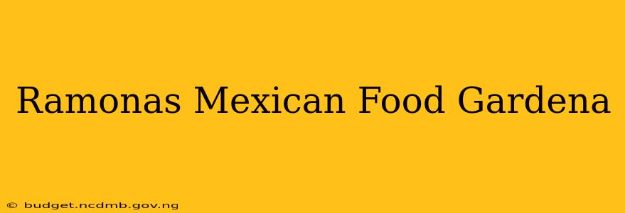 Ramonas Mexican Food Gardena