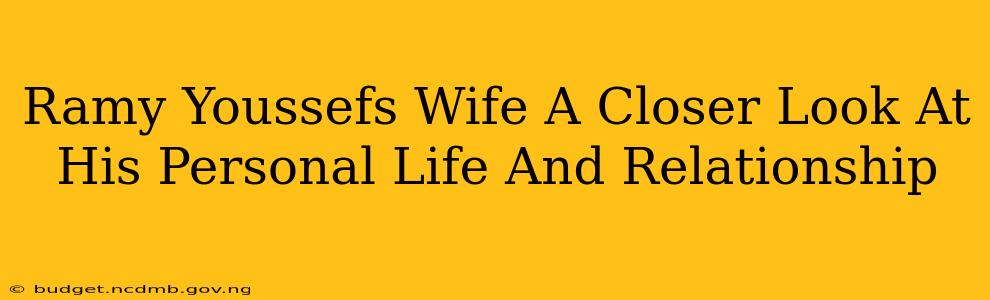 Ramy Youssefs Wife A Closer Look At His Personal Life And Relationship