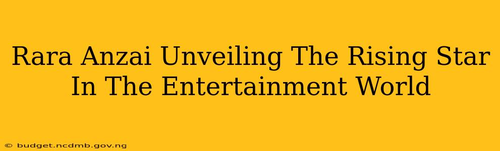 Rara Anzai Unveiling The Rising Star In The Entertainment World