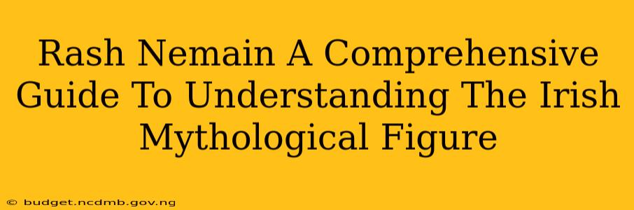 Rash Nemain A Comprehensive Guide To Understanding The Irish Mythological Figure
