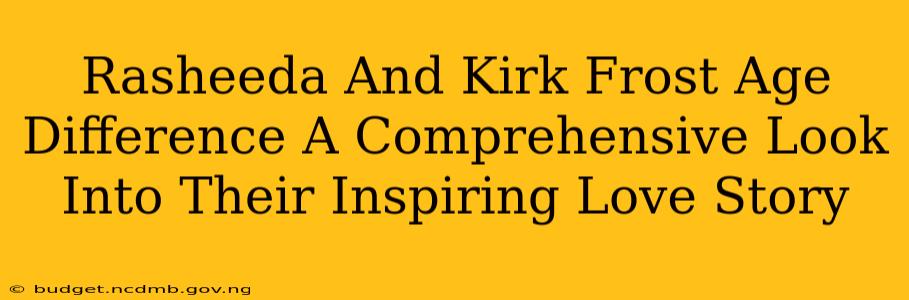 Rasheeda And Kirk Frost Age Difference A Comprehensive Look Into Their Inspiring Love Story