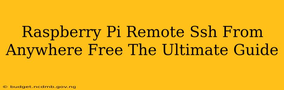 Raspberry Pi Remote Ssh From Anywhere Free The Ultimate Guide