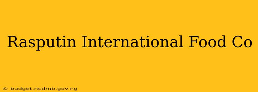 Rasputin International Food Co