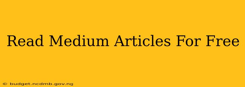 Read Medium Articles For Free