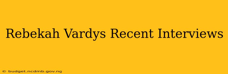 Rebekah Vardys Recent Interviews