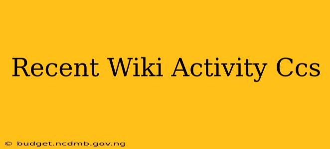 Recent Wiki Activity Ccs