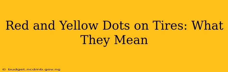 Red and Yellow Dots on Tires: What They Mean