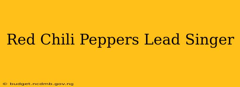 Red Chili Peppers Lead Singer