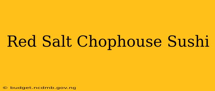 Red Salt Chophouse Sushi