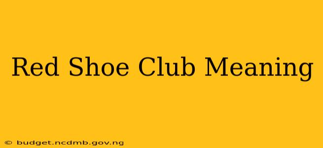 Red Shoe Club Meaning