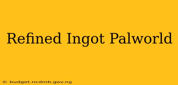 Refined Ingot Palworld