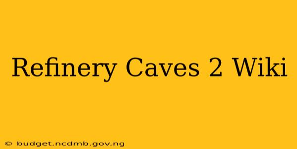 Refinery Caves 2 Wiki