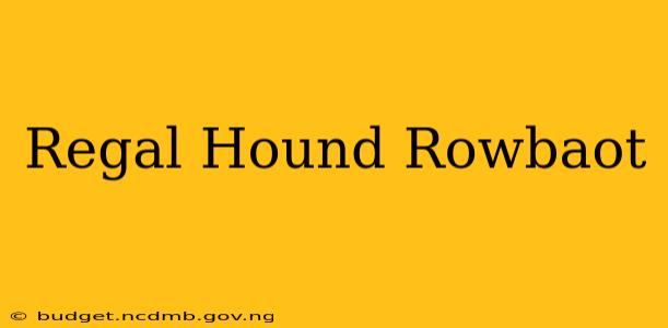Regal Hound Rowbaot