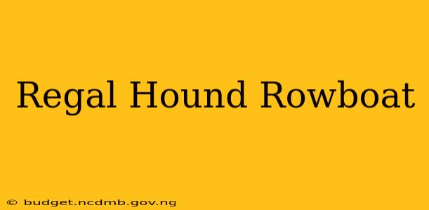 Regal Hound Rowboat