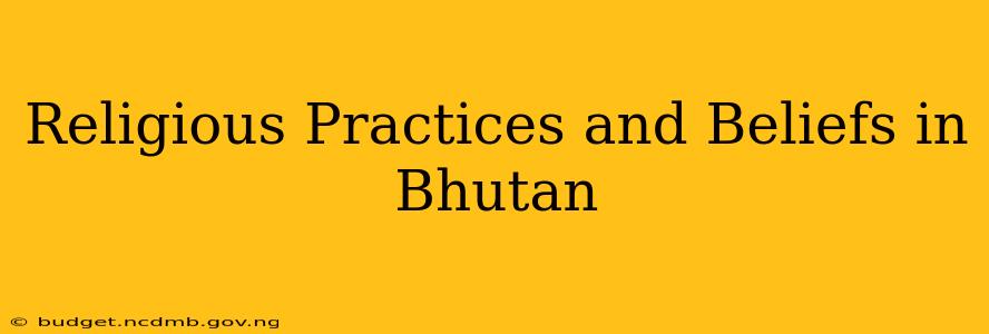 Religious Practices and Beliefs in Bhutan