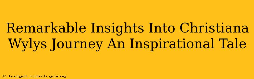 Remarkable Insights Into Christiana Wylys Journey An Inspirational Tale