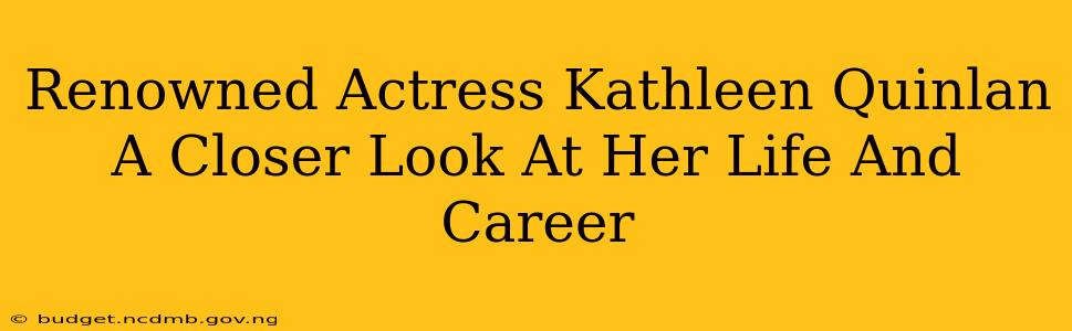 Renowned Actress Kathleen Quinlan A Closer Look At Her Life And Career