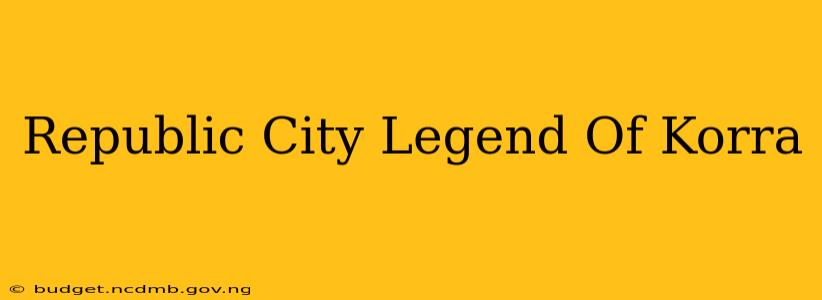 Republic City Legend Of Korra