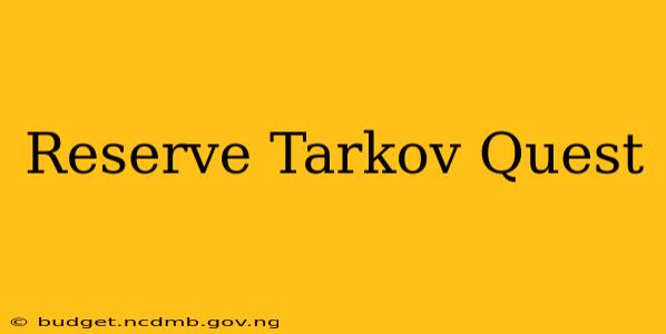 Reserve Tarkov Quest