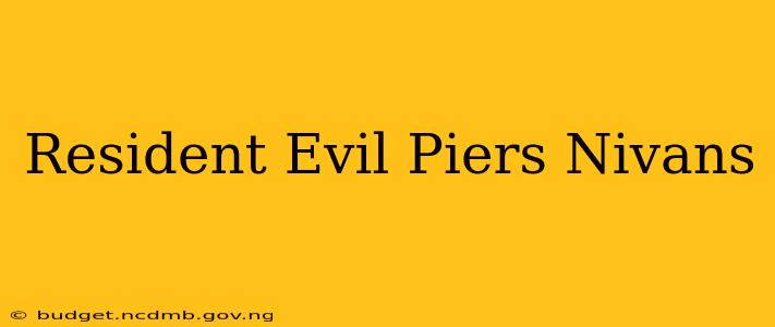 Resident Evil Piers Nivans
