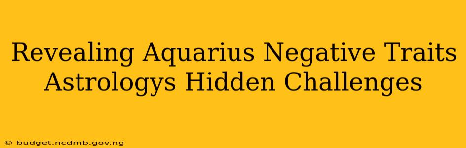 Revealing Aquarius Negative Traits Astrologys Hidden Challenges