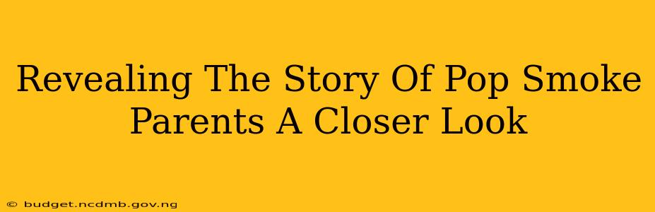 Revealing The Story Of Pop Smoke Parents A Closer Look