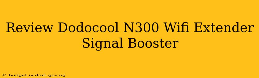 Review Dodocool N300 Wifi Extender Signal Booster