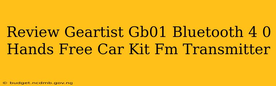 Review Geartist Gb01 Bluetooth 4 0 Hands Free Car Kit Fm Transmitter