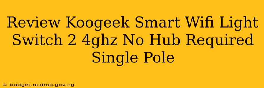 Review Koogeek Smart Wifi Light Switch 2 4ghz No Hub Required Single Pole