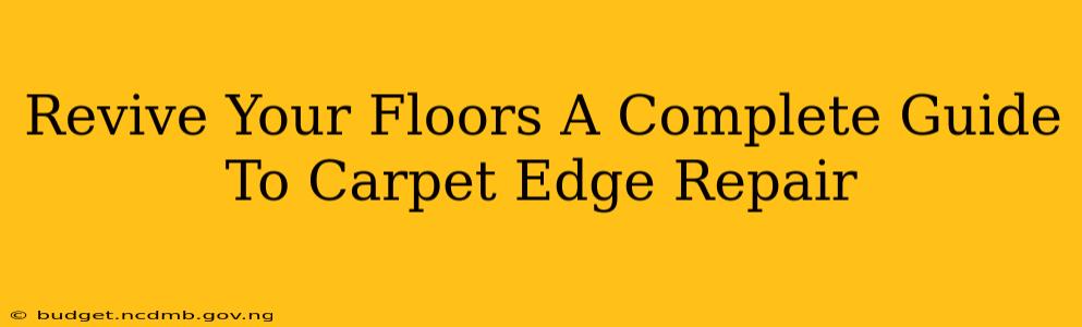Revive Your Floors A Complete Guide To Carpet Edge Repair
