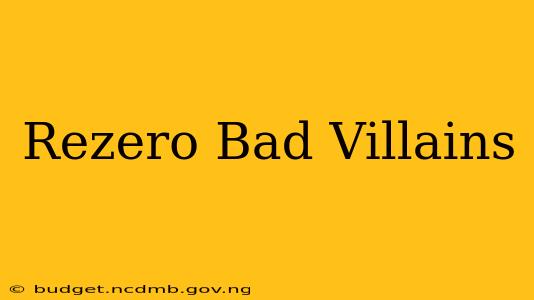 Rezero Bad Villains