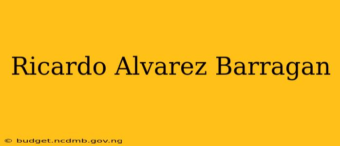 Ricardo Alvarez Barragan