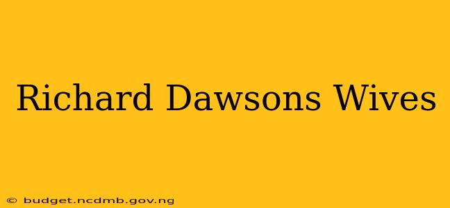Richard Dawsons Wives