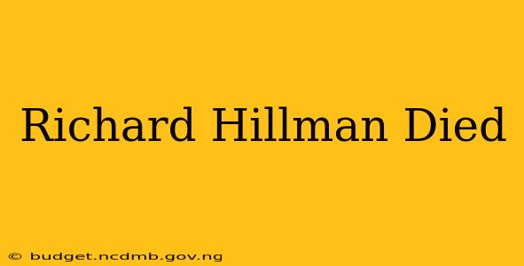 Richard Hillman Died