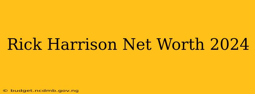 Rick Harrison Net Worth 2024