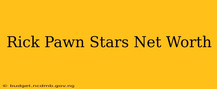 Rick Pawn Stars Net Worth