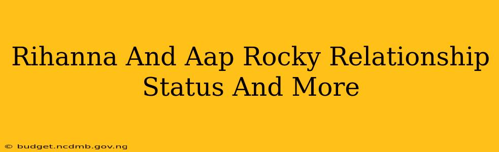 Rihanna And Aap Rocky Relationship Status And More